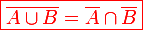 \large \red \boxed{\bar{A \cup B} = \bar{A} \cap \bar{B}}